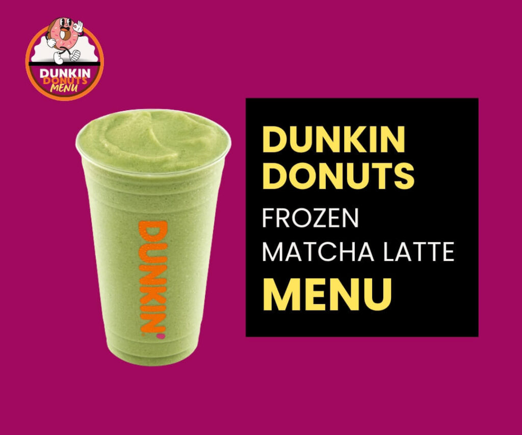 Does Iced Matcha Latte Have Caffeine Dunkin Donuts Dunkin Donuts Frozen Matcha Latte - Price, Calories & More