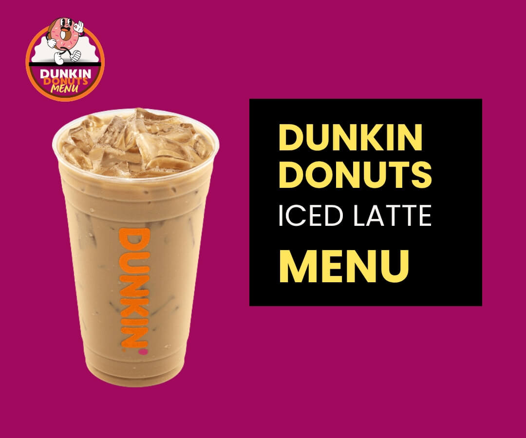 Dunkin Donuts Iced Latte Menu, prices and all other info