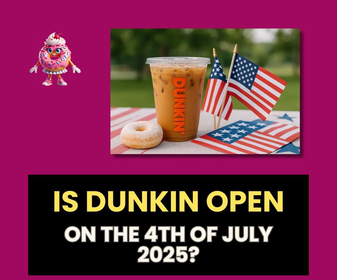 Is Dunkin Open on the 4th of July 2025.